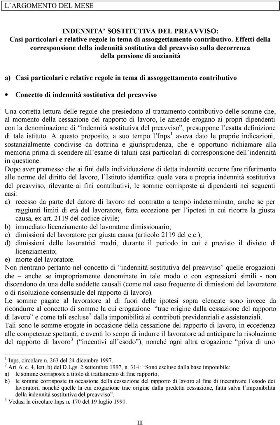 Concetto di indennità sostitutiva del preavviso Una corretta lettura delle regole che presiedono al trattamento contributivo delle somme che, al momento della cessazione del rapporto di lavoro, le