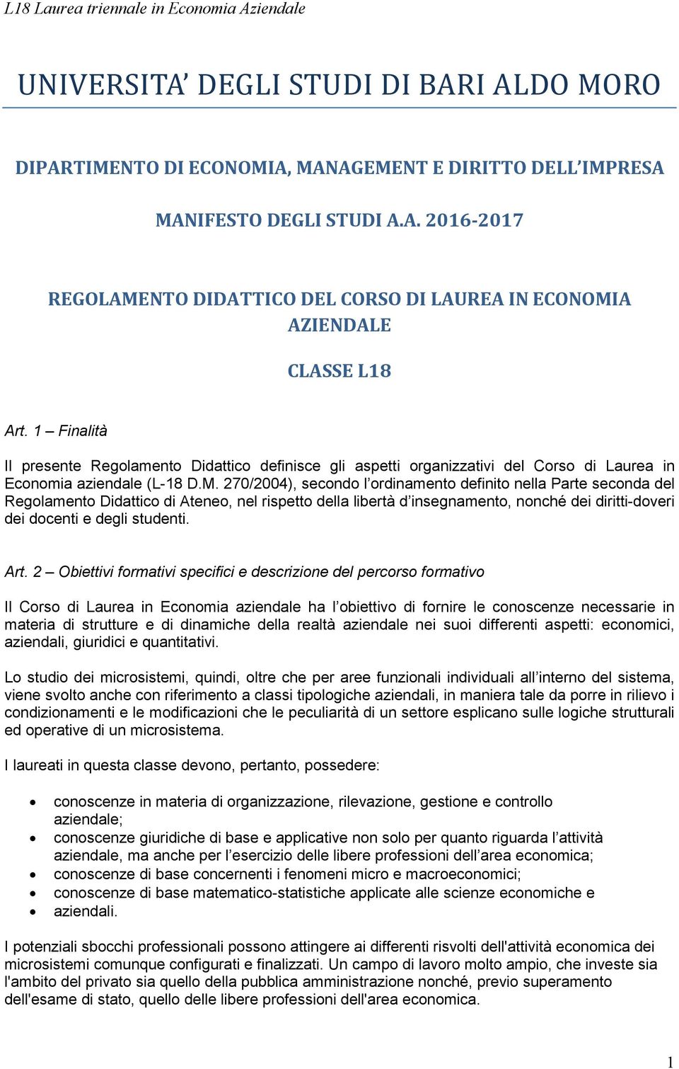 270/2004), secondo l ordinamento definito nella Parte seconda del Regolamento Didattico di Ateneo, nel rispetto della libertà d insegnamento, nonché dei diritti-doveri dei docenti e degli studenti.