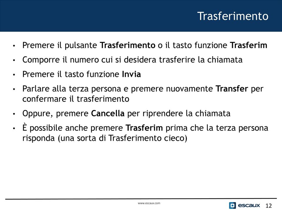 nuovamente Transfer per confermare il trasferimento Oppure, premere Cancella per riprendere la chiamata