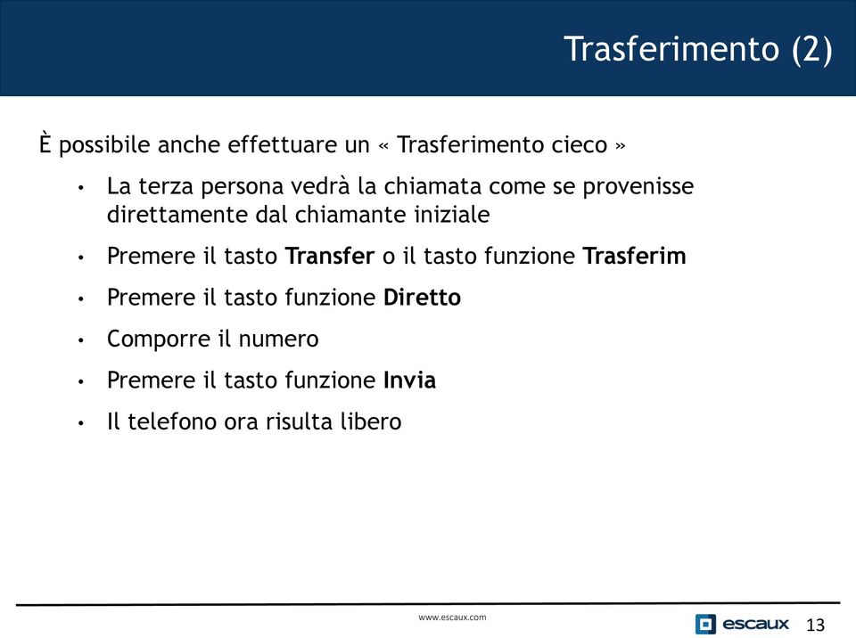 Premere il tasto Transfer o il tasto funzione Trasferim Premere il tasto funzione