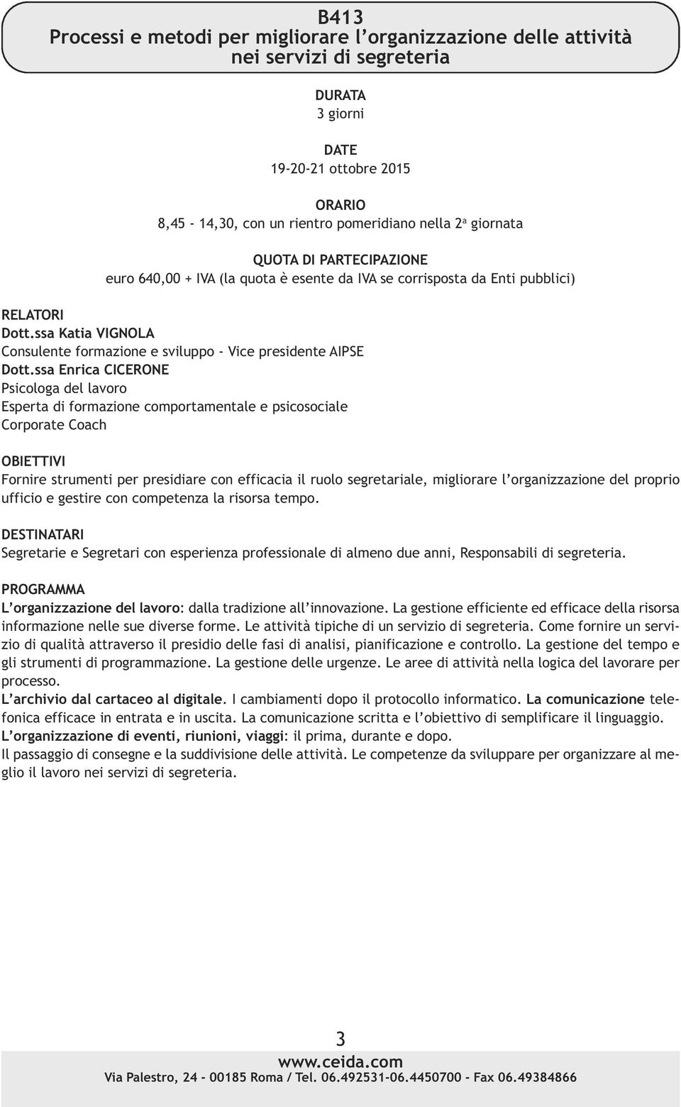 ssa Enrica CICERONE Psicologa del lavoro Esperta di formazione comportamentale e psicosociale Corporate Coach Fornire strumenti per presidiare con efficacia il ruolo segretariale, migliorare l