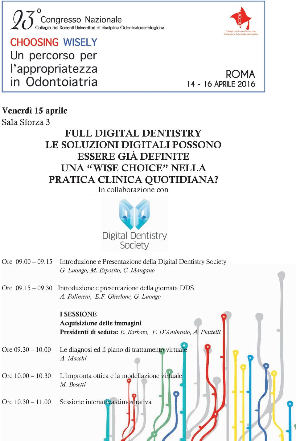 30 Introduzione e presentazione della giornata DDS A. Polimeni, E.F. Gherlone, G. Luongo I SESSIONE Acquisizione delle immagini Presidenti di seduta: E. Barbato, F.