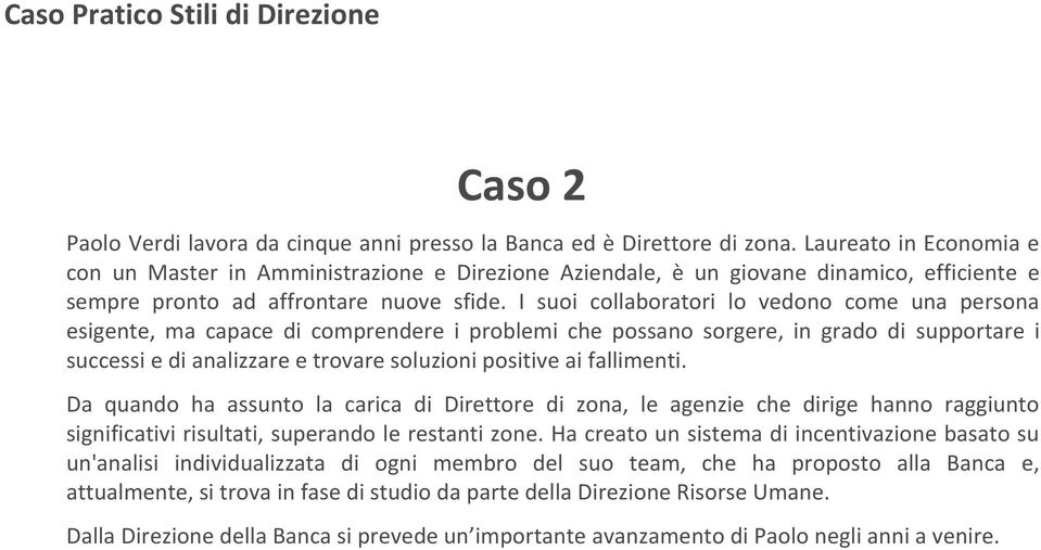 I suoi collaboratori lo vedono come una persona esigente, ma capace di comprendere i problemi che possano sorgere, in grado di supportare i successi e di analizzare e trovare soluzioni positive ai