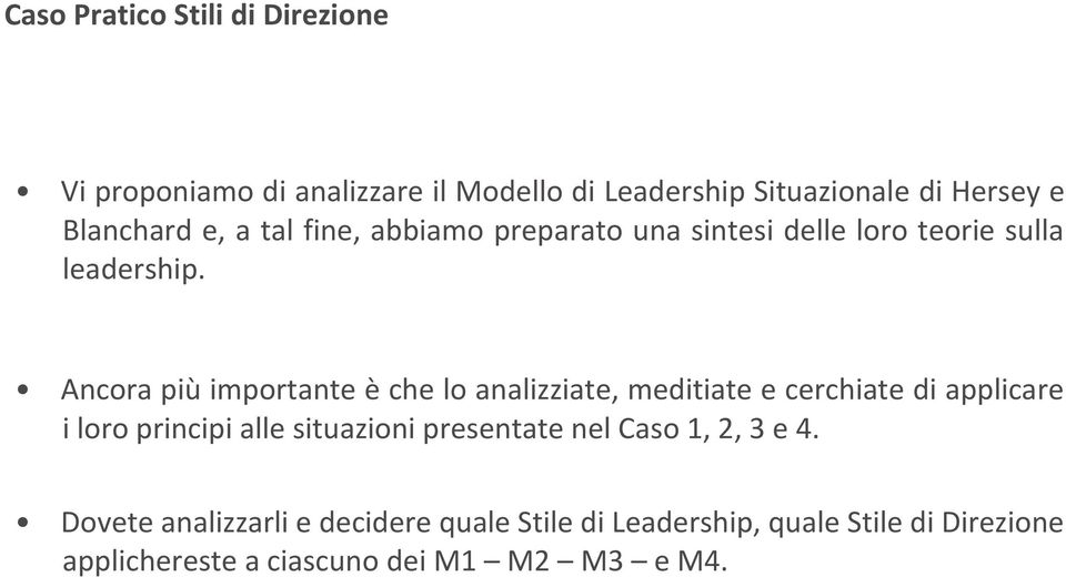 Ancora più importante è che lo analizziate, meditiate e cerchiate di applicare i loro principi alle