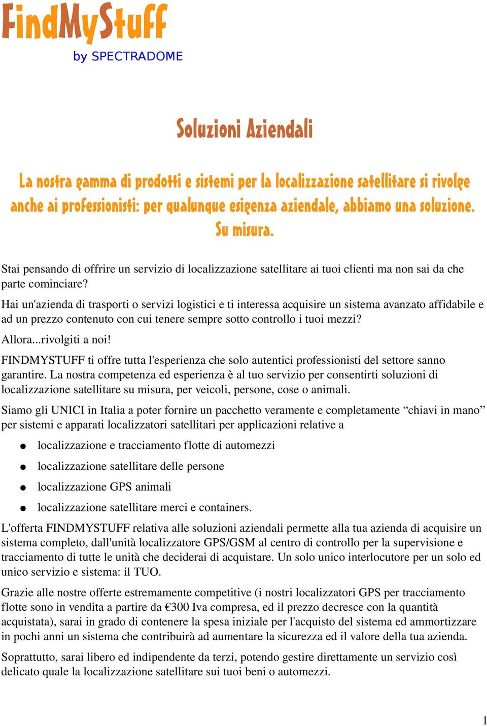 Hai un'azienda di trasporti o servizi logistici e ti interessa acquisire un sistema avanzato affidabile e ad un prezzo contenuto con cui tenere sempre sotto controllo i tuoi mezzi? Allora.