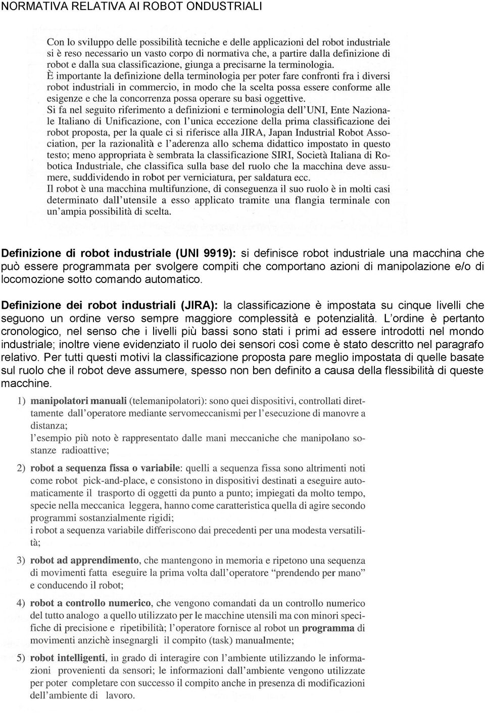 Definizione dei robot industriali (JIRA): la classificazione è impostata su cinque livelli che seguono un ordine verso sempre maggiore complessità e potenzialità.