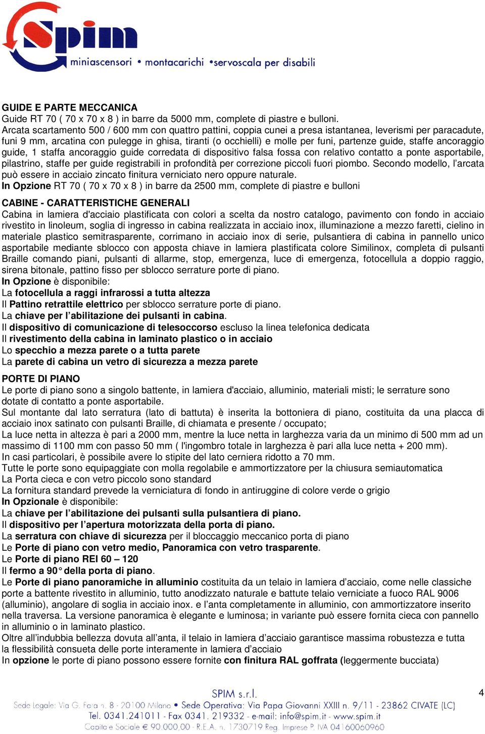 partenze guide, staffe ancoraggio guide, 1 staffa ancoraggio guide corredata di dispositivo falsa fossa con relativo contatto a ponte asportabile, pilastrino, staffe per guide registrabili in