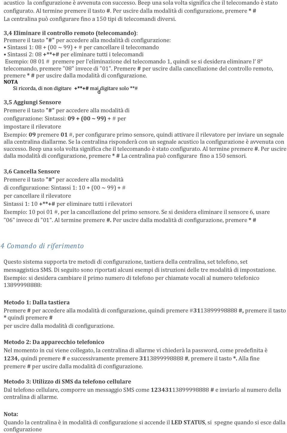 3,4 Eliminare il controllo remoto (telecomando): Premere il tasto "#" per accedere alla modalità di configurazione: Sintassi 1: 08 + (00 ~ 99) + # per cancellare il telecomando Sintassi 2: 08 +**+#