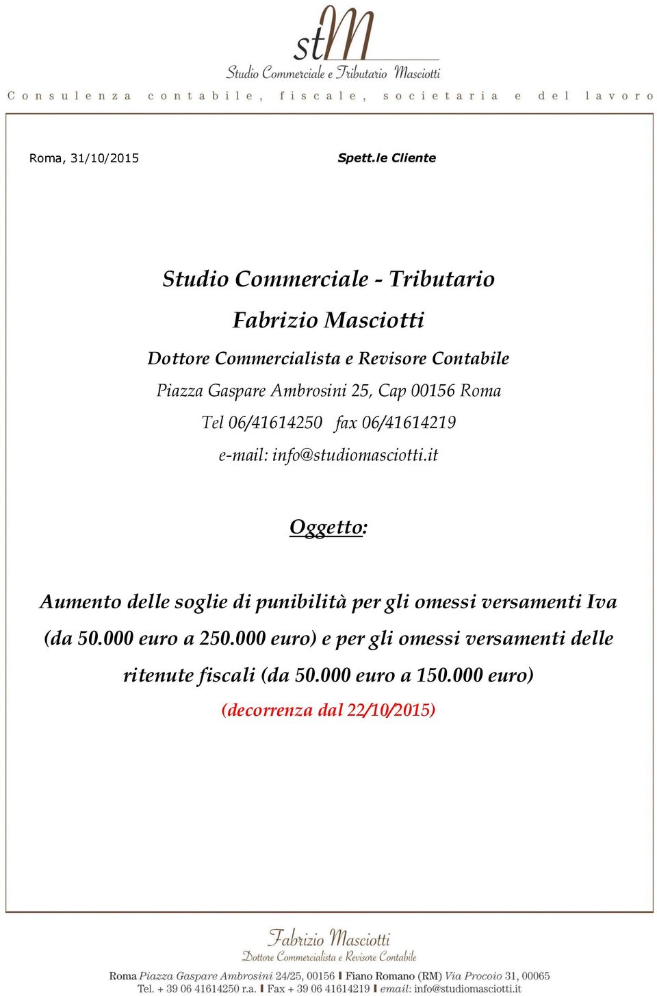 Gaspare Ambrosini 25, Cap 00156 Roma Tel 06/41614250 fax 06/41614219 e-mail: info@studiomasciotti.