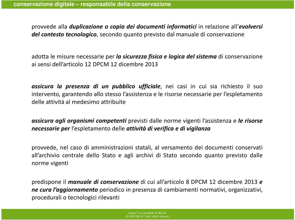 ufficiale, nei casi in cui sia richiesto il suo intervento, garantendo allo stesso l assistenza e le risorse necessarie per l espletamento delle attività al medesimo attribuite assicura agli