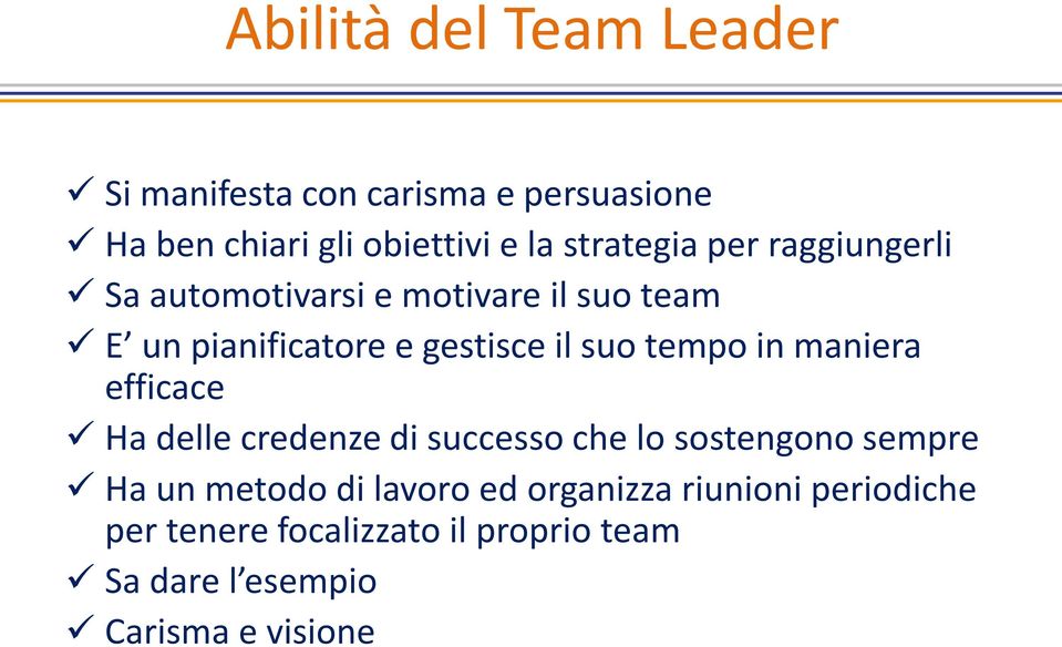 suo tempo in maniera efficace Ha delle credenze di successo che lo sostengono sempre Ha un metodo di