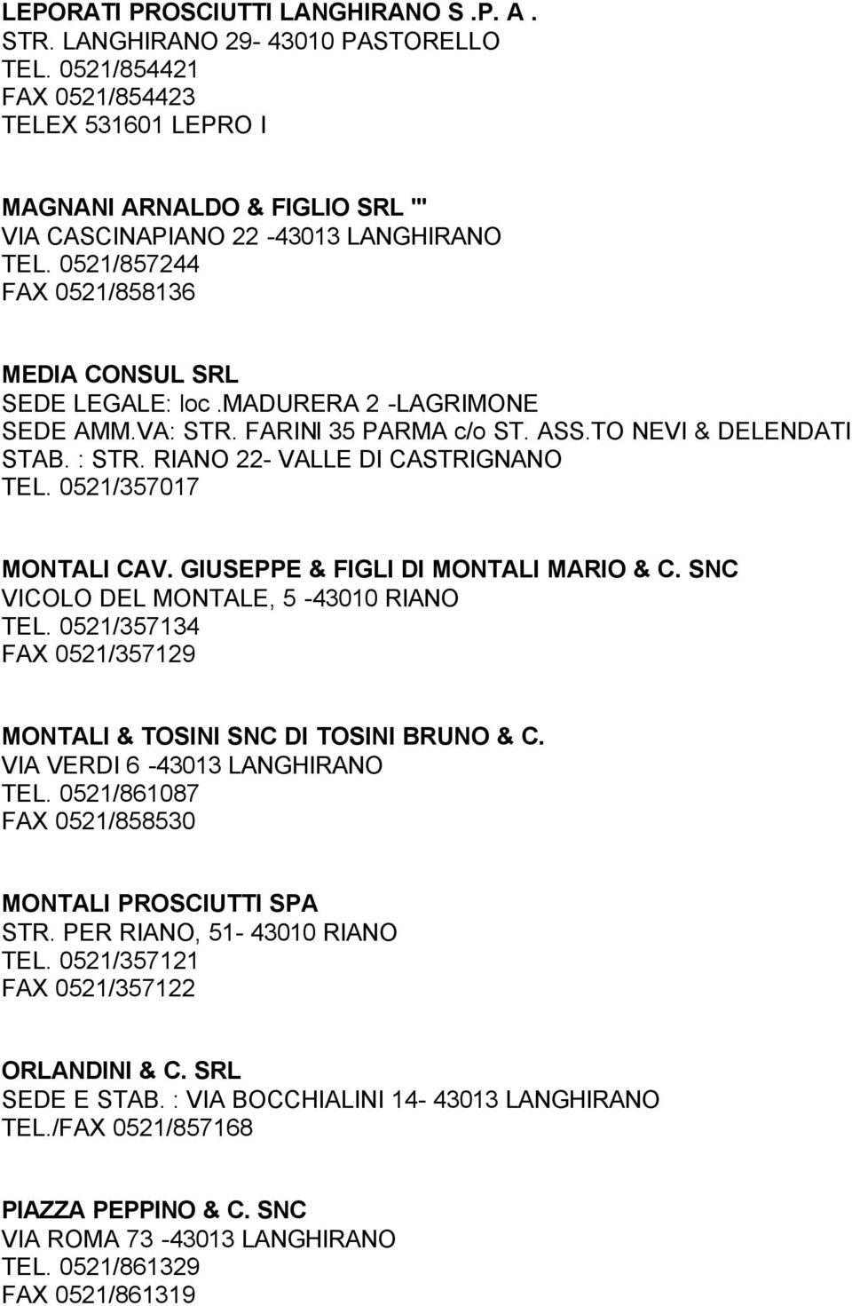 madurera 2 -LAGRIMONE SEDE AMM.VA: STR. FARINI 35 PARMA c/o ST. ASS.TO NEVI & DELENDATI STAB. : STR. RIANO 22- VALLE DI CASTRIGNANO TEL. 0521/357017 MONTALI CAV. GIUSEPPE & FIGLI DI MONTALI MARIO & C.