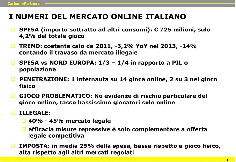 fisico q GIOCO PROBLEMATICO: No evidenze di rischio particolare del gioco online, tasso bassissimo giocatori solo online q ILLEGALE: q 40% - 45% mercato legale q efficacia