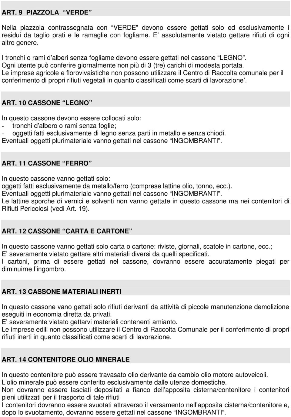 Ogni utente può conferire giornalmente non più di 3 (tre) carichi di modesta portata.