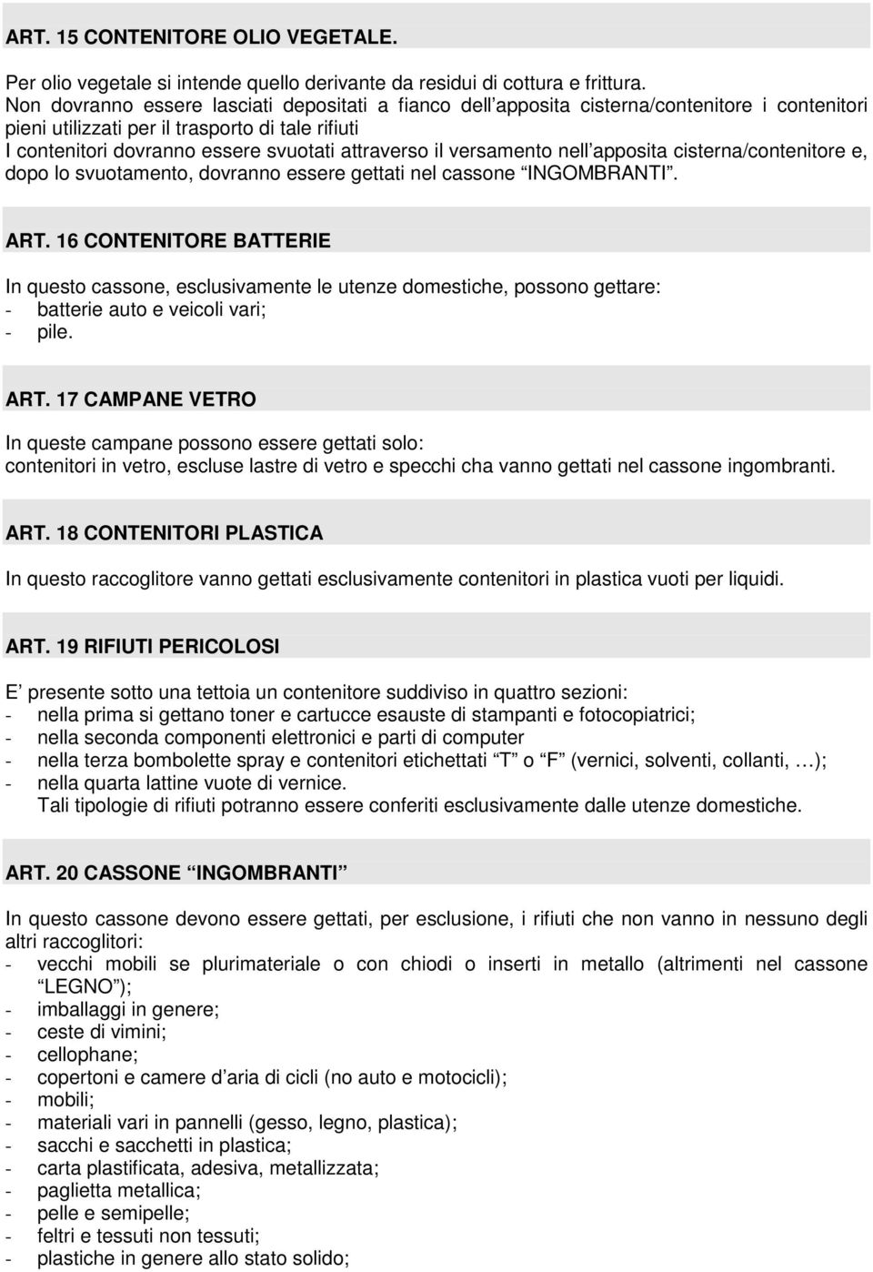 il versamento nell apposita cisterna/contenitore e, dopo lo svuotamento, dovranno essere gettati nel cassone INGOMBRANTI. ART.