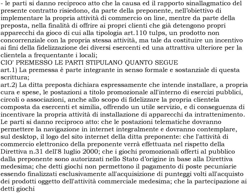 110 tulps, un prodotto non concorrenziale con la propria stessa attività, ma tale da costituire un incentivo ai fini della fidelizzazione dei diversi esercenti ed una attrattiva ulteriore per la