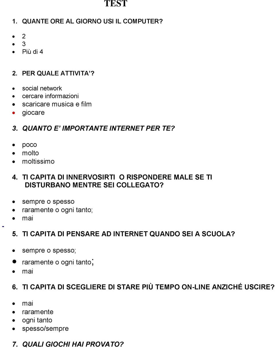 TI CAPITA DI INNERVOSIRTI O RISPONDERE MALE SE TI DISTURBANO MENTRE SEI COLLEGATO? - sempre o spesso raramente o ogni tanto; 5.