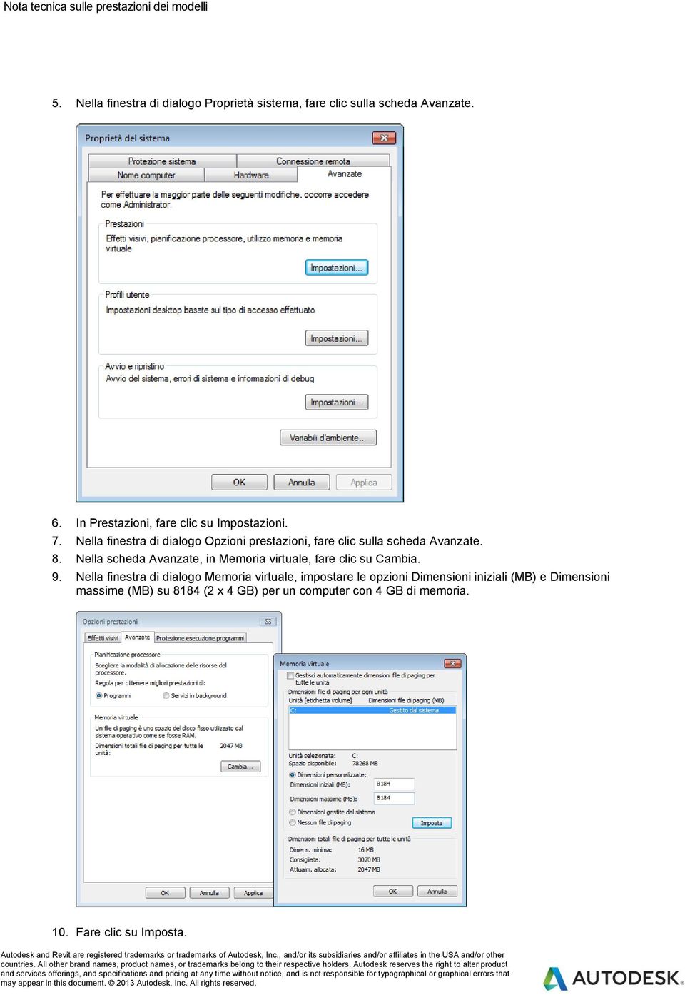 Nella finestra di dialogo Memoria virtuale, impostare le opzioni Dimensioni iniziali (MB) e Dimensioni massime (MB) su 8184 (2 x 4 GB) per un computer con 4 GB di memoria. 10. Fare clic su Imposta.