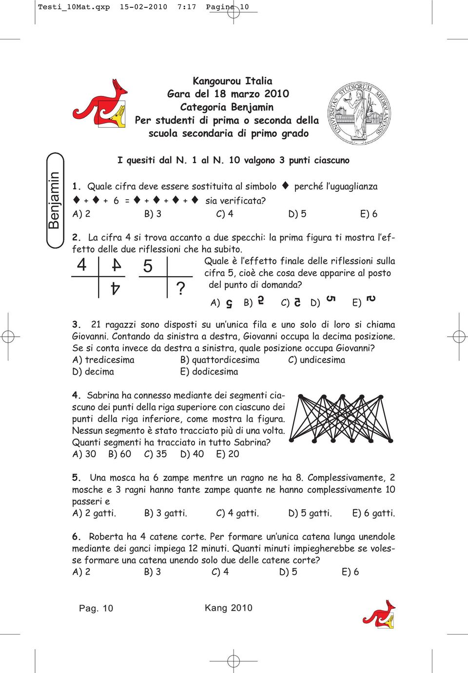 La cifra si trova accanto a due specchi: la prima figura ti mostra l effetto delle due riflessioni che ha subito.