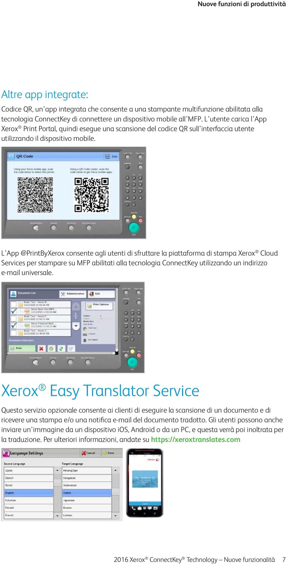 L App @PrintByXerox consente agli utenti di sfruttare la piattaforma di stampa Xerox Cloud Services per stampare su MFP abilitati alla tecnologia ConnectKey utilizzando un indirizzo e-mail universale.