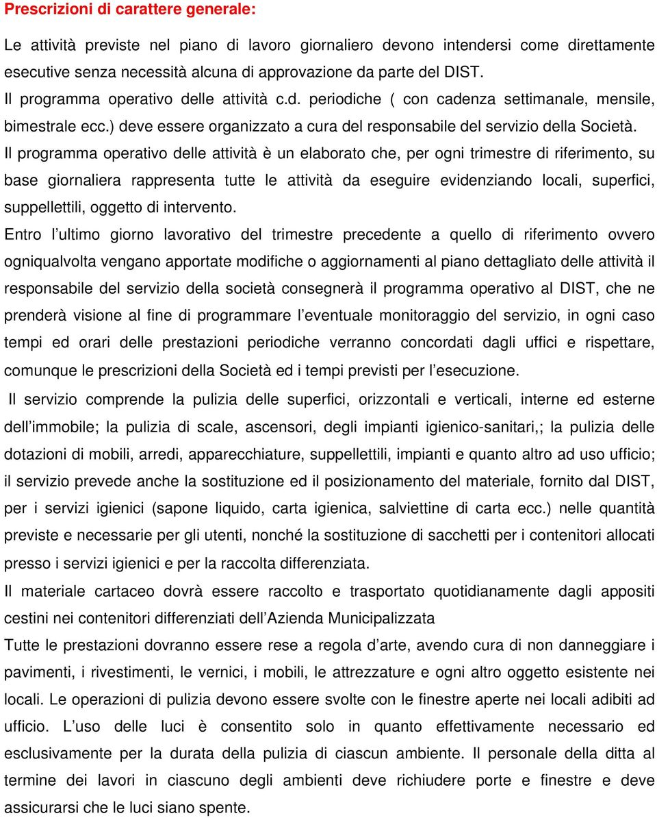 Il programma operativo delle attività è un elaborato che, per ogni trimestre di riferimento, su base giornaliera rappresenta tutte le attività da eseguire evidenziando locali, superfici,