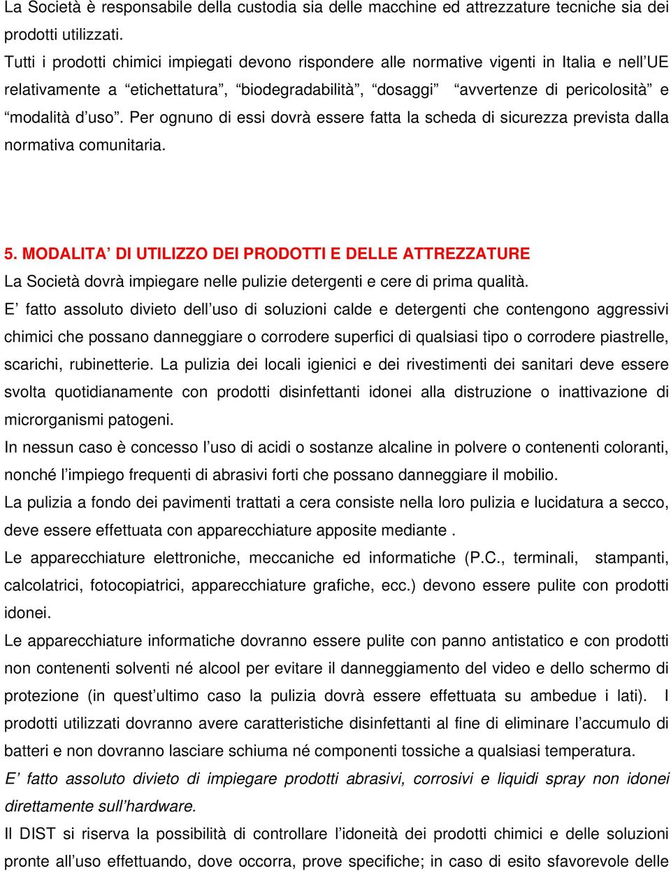 Per ognuno di essi dovrà essere fatta la scheda di sicurezza prevista dalla normativa comunitaria. 5.