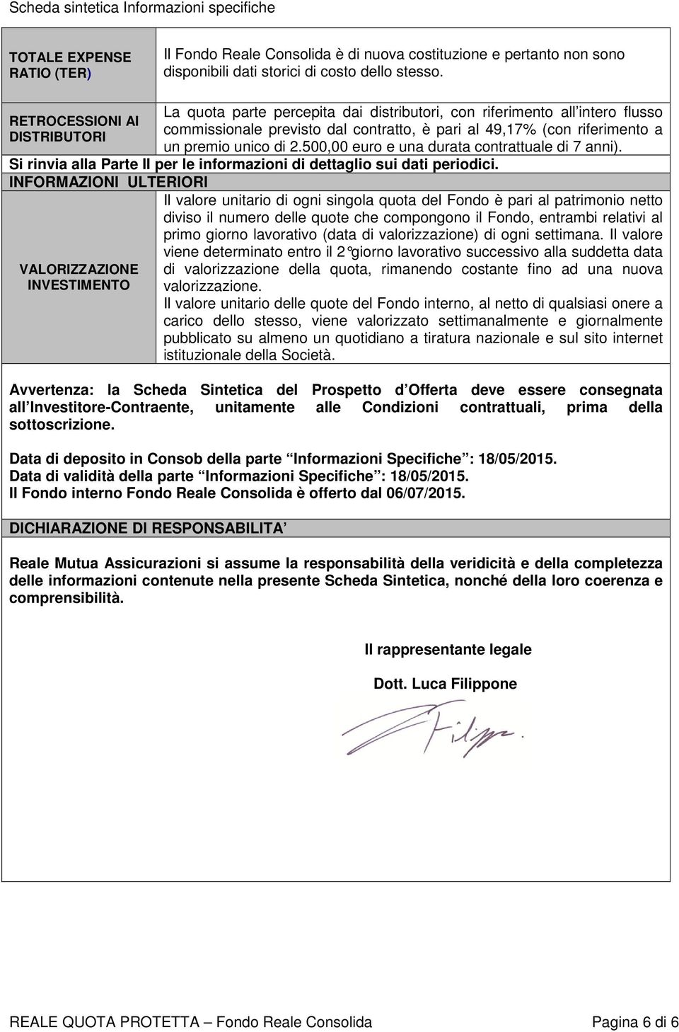 2.500,00 euro e una durata contrattuale di 7 anni). Si rinvia alla Parte II per le informazioni di dettaglio sui dati periodici.