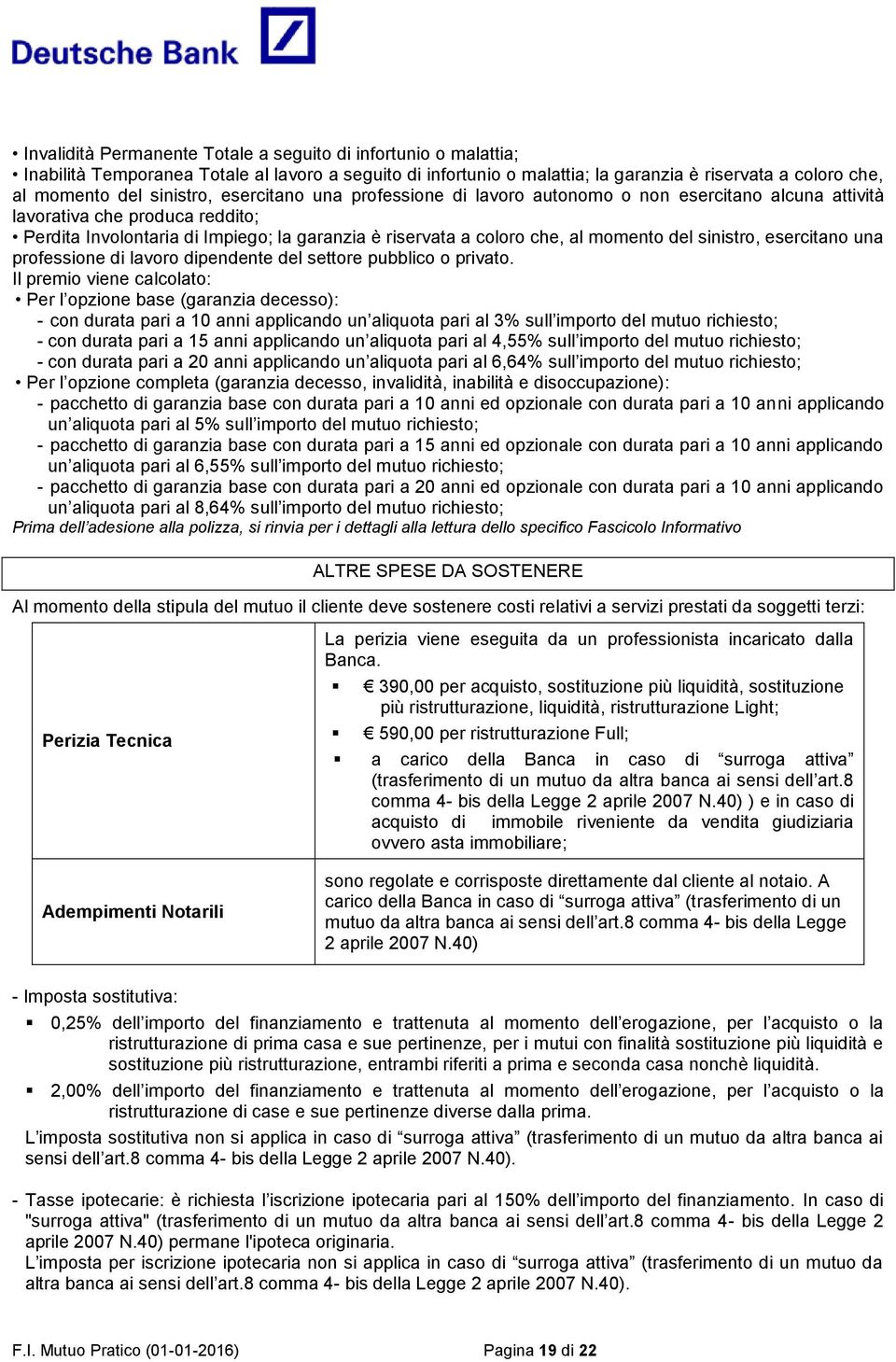 momento del sinistro, esercitano una professione di lavoro dipendente del settore pubblico o privato.