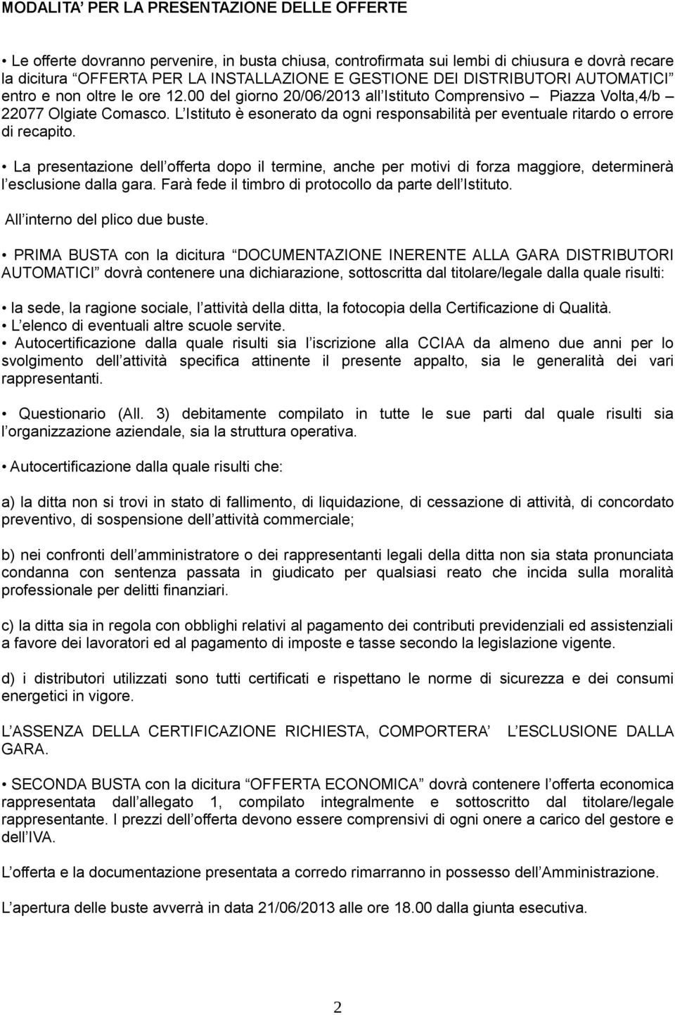 L Istituto è esonerato da ogni responsabilità per eventuale ritardo o errore di recapito.