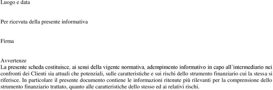 caratteristiche e sui rischi dello strumento finanziario cui la stessa si riferisce.