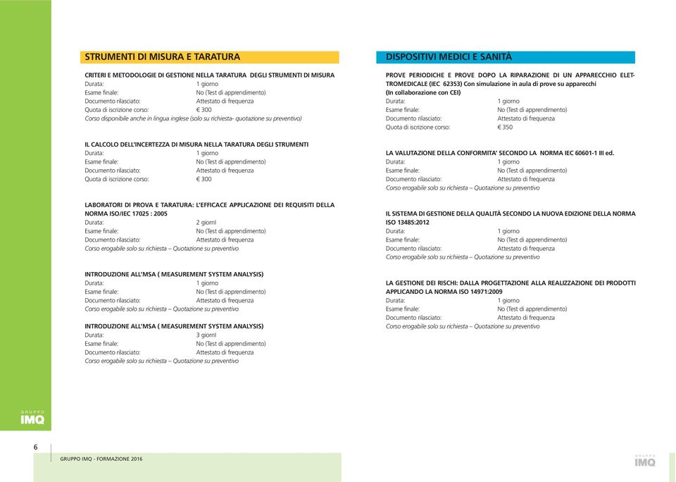 MEASUREMENT SYSTEM ANALYSIS) INTRODUZIONE ALL MSA ( MEASUREMENT SYSTEM ANALYSIS) DISPOSITIVI MEDICI E SANITÀ PROVE PERIODICHE E PROVE DOPO LA RIPARAZIONE DI UN APPARECCHIO ELET- TROMEDICALE (IEC