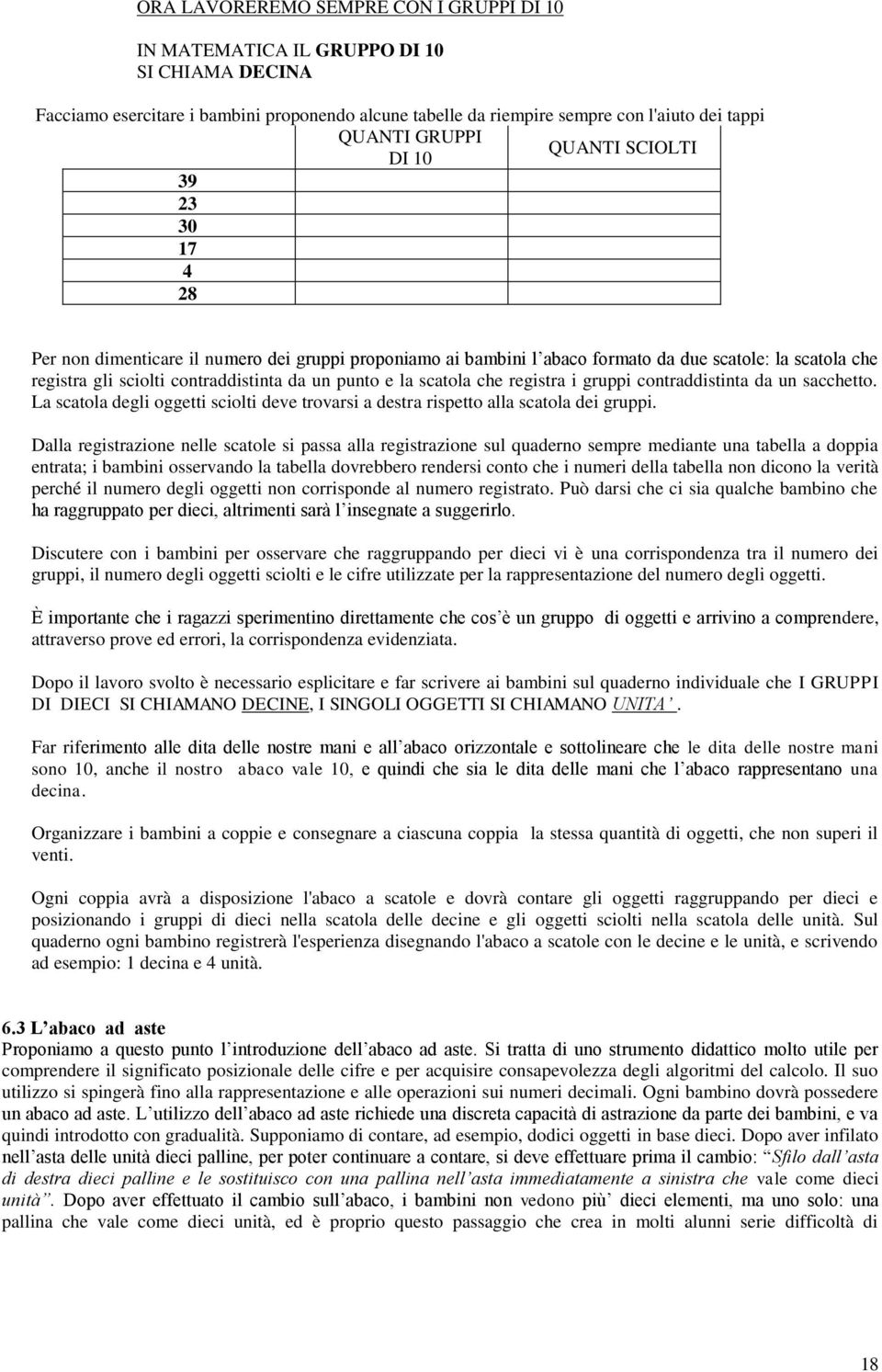 scatola che registra i gruppi contraddistinta da un sacchetto. La scatola degli oggetti sciolti deve trovarsi a destra rispetto alla scatola dei gruppi.