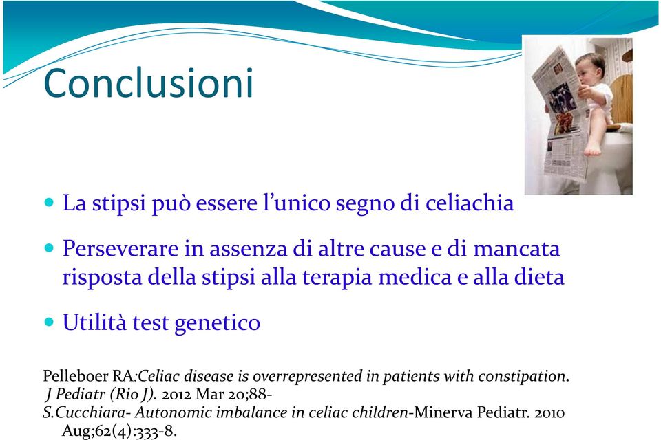 Pelleboer RA:Celiac disease is overrepresented in patients with constipation. J Pediatr (Rio J).