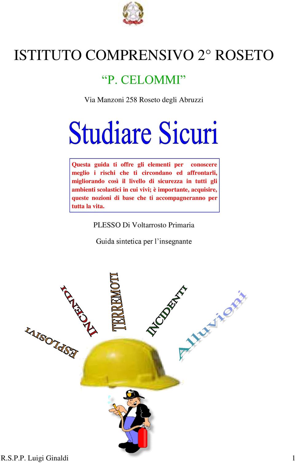 che ti circondano ed affrontarli, migliorando così il livello di sicurezza in tutti gli ambienti scolastici in