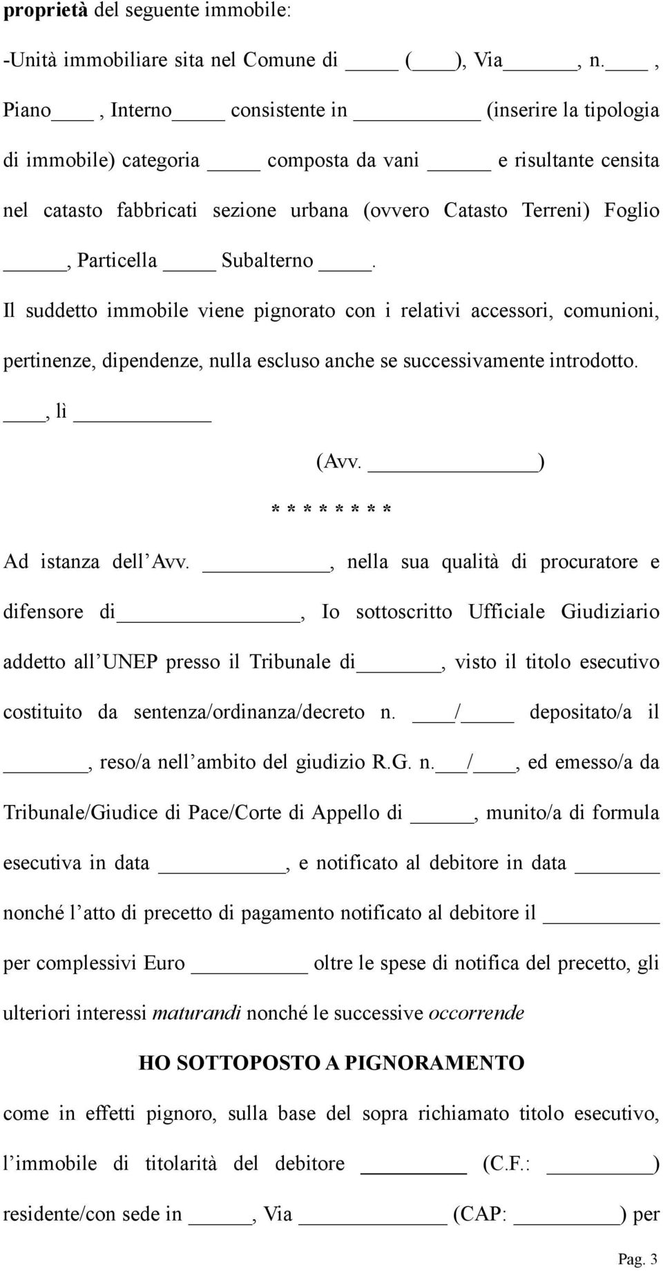 Subalterno. Il suddetto immobile viene pignorato con i relativi accessori, comunioni, pertinenze, dipendenze, nulla escluso anche se successivamente introdotto., lì (Avv.