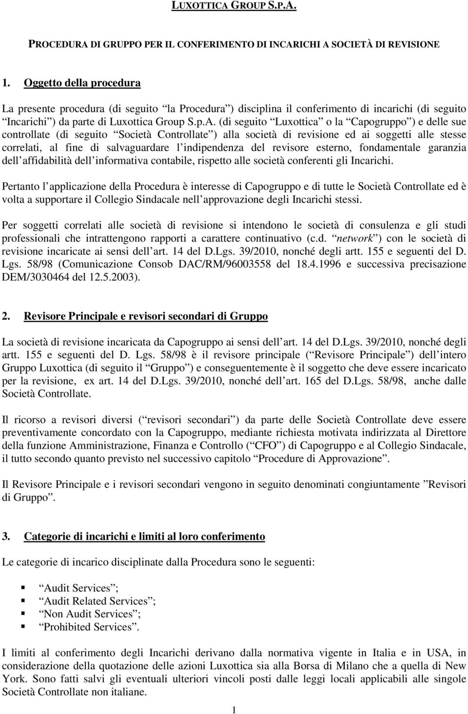 (di seguito Luxottica o la Capogruppo ) e delle sue controllate (di seguito Società Controllate ) alla società di revisione ed ai soggetti alle stesse correlati, al fine di salvaguardare l