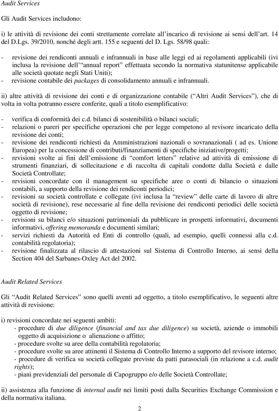 58/98 quali: - revisione dei rendiconti annuali e infrannuali in base alle leggi ed ai regolamenti applicabili (ivi inclusa la revisione dell annual report effettuata secondo la normativa