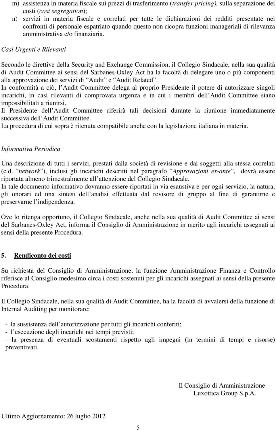 Casi Urgenti e Rilevanti Secondo le direttive della Security and Exchange Commission, il Collegio Sindacale, nella sua qualità di Audit Committee ai sensi del Sarbanes-Oxley Act ha la facoltà di