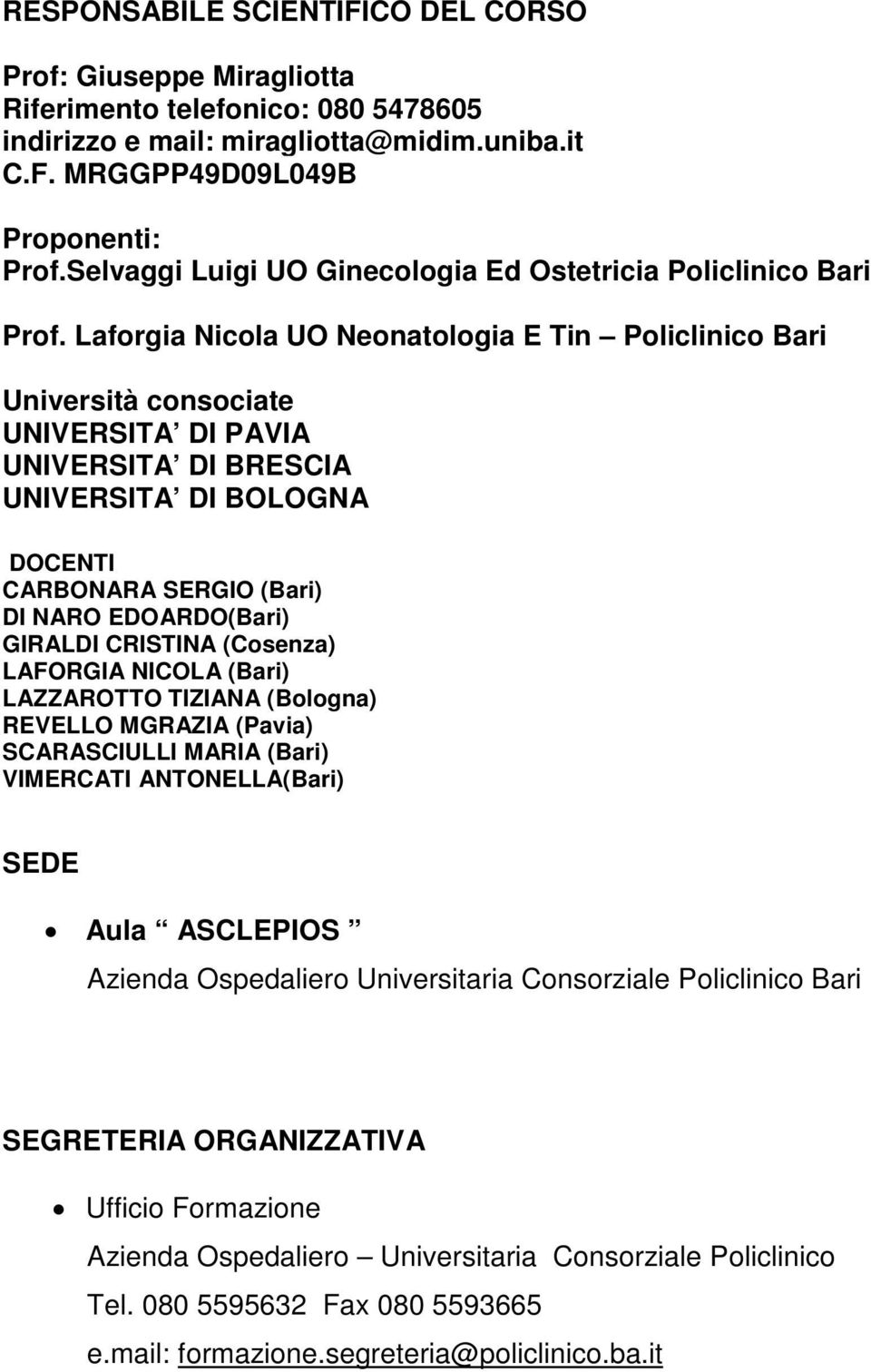 Laforgia Nicola UO Neonatologia E Tin Policlinico Bari Università consociate UNIVERSITA DI PAVIA UNIVERSITA DI BRESCIA UNIVERSITA DI BOLOGNA DOCENTI CARBONARA SERGIO (Bari) DI NARO EDOARDO(Bari)