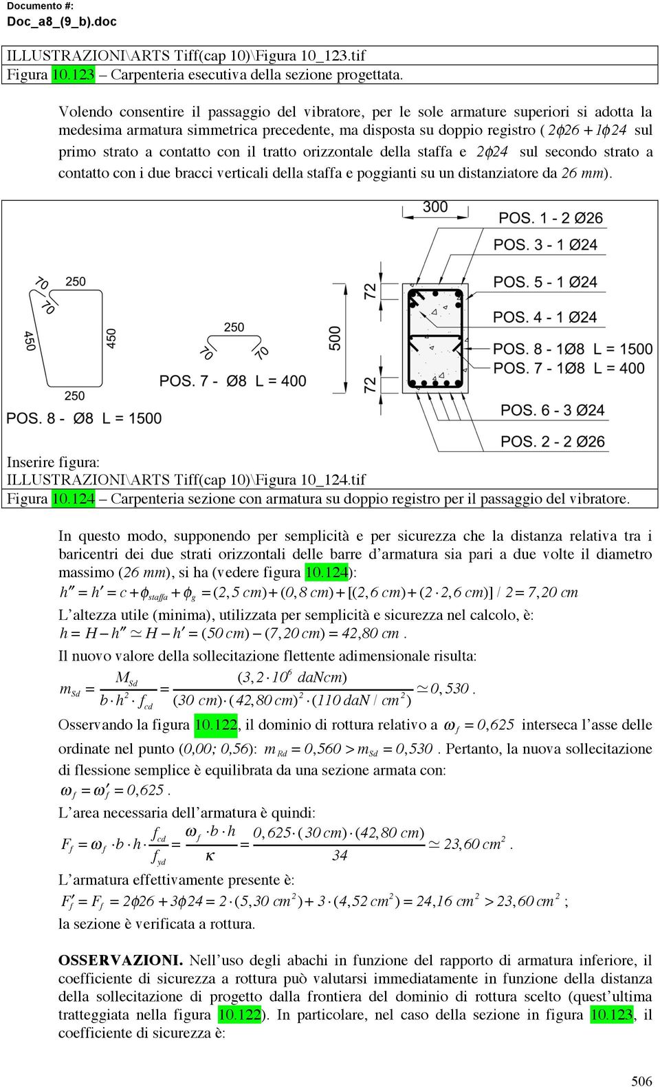 contatto con il tratto orizzontale della staffa e 2 24 sul secondo strato a contatto con i due bracci verticali della staffa e poggianti su un distanziatore da 26 mm).