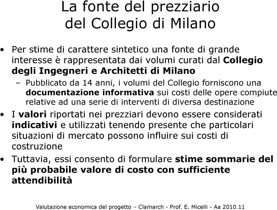 serie di interventi di diversa destinazione I valori riportati nei prezziari devono essere considerati indicativi e utilizzati tenendo presente che particolari