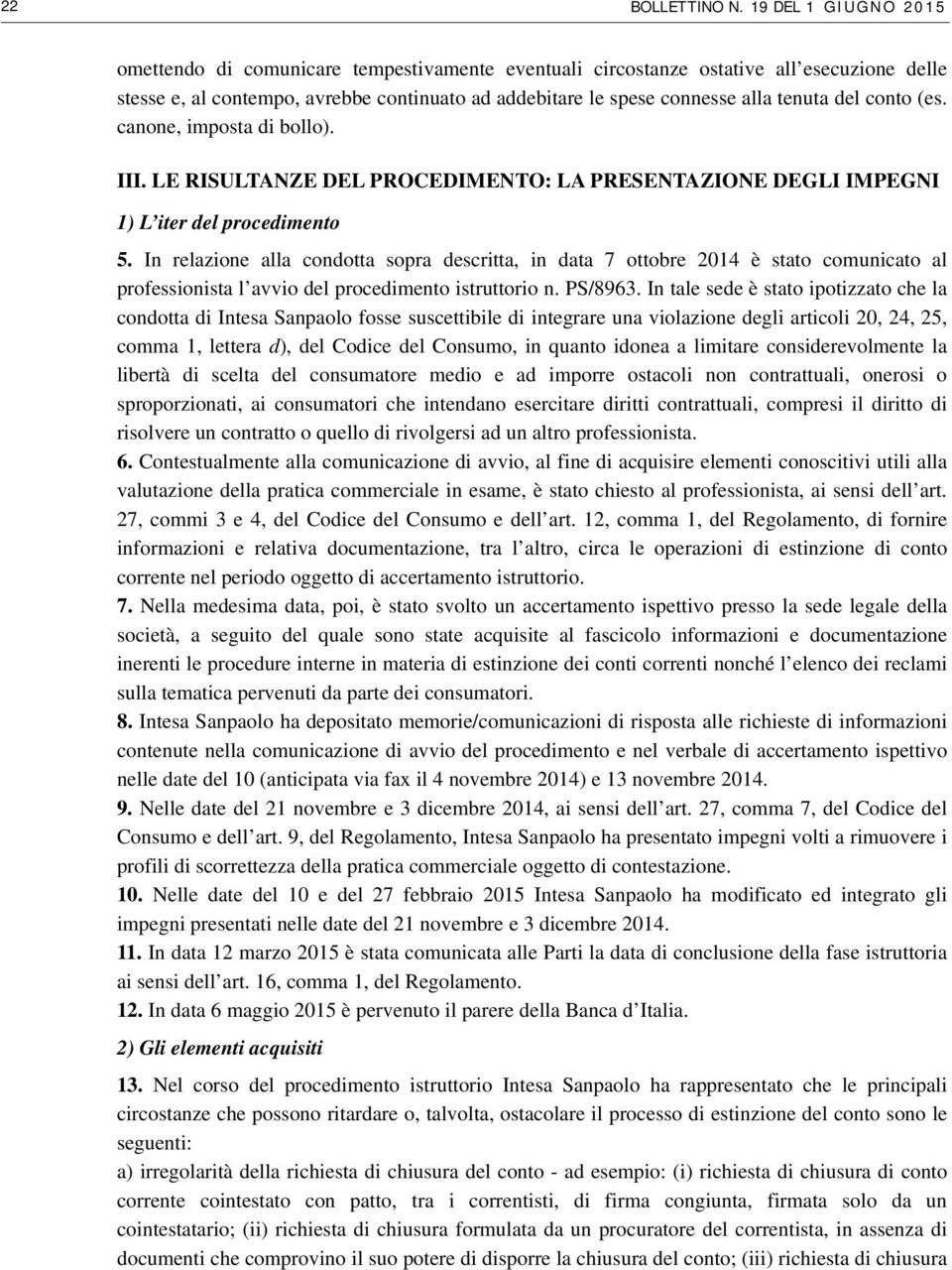 del conto (es. canone, imposta di bollo). III. LE RISULTANZE DEL PROCEDIMENTO: LA PRESENTAZIONE DEGLI IMPEGNI 1) L iter del procedimento 5.