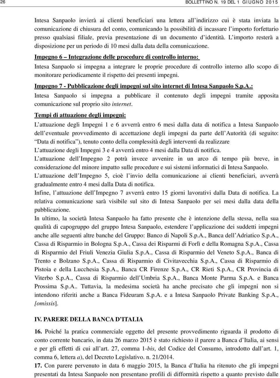 importo forfettario presso qualsiasi filiale, previa presentazione di un documento d identità. L importo resterà a disposizione per un periodo di 10 mesi dalla data della comunicazione.