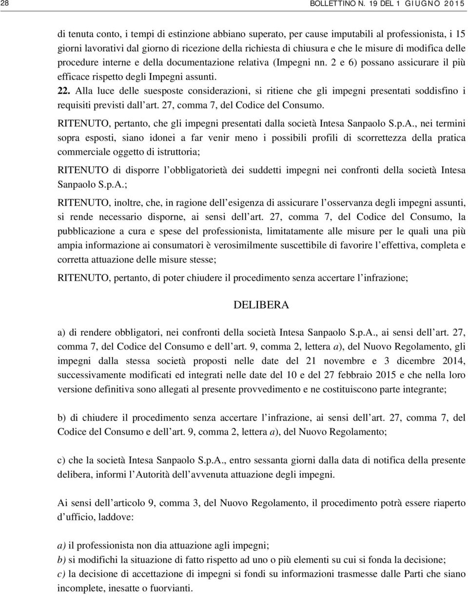 le misure di modifica delle procedure interne e della documentazione relativa (Impegni nn. 2 e 6) possano assicurare il più efficace rispetto degli Impegni assunti. 22.