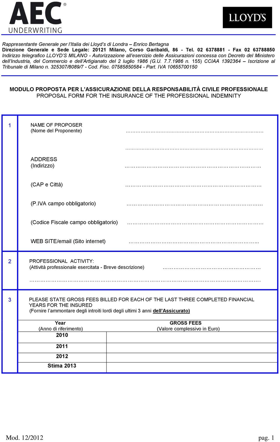 Artigianato del 2 luglio 1986 (G.U. 7.7.1986 n. 155) CCIAA 1392364 Iscrizione al Tribunale di Milano n. 325307/8089/7 - Cod. Fisc. 07585850584 - Part.