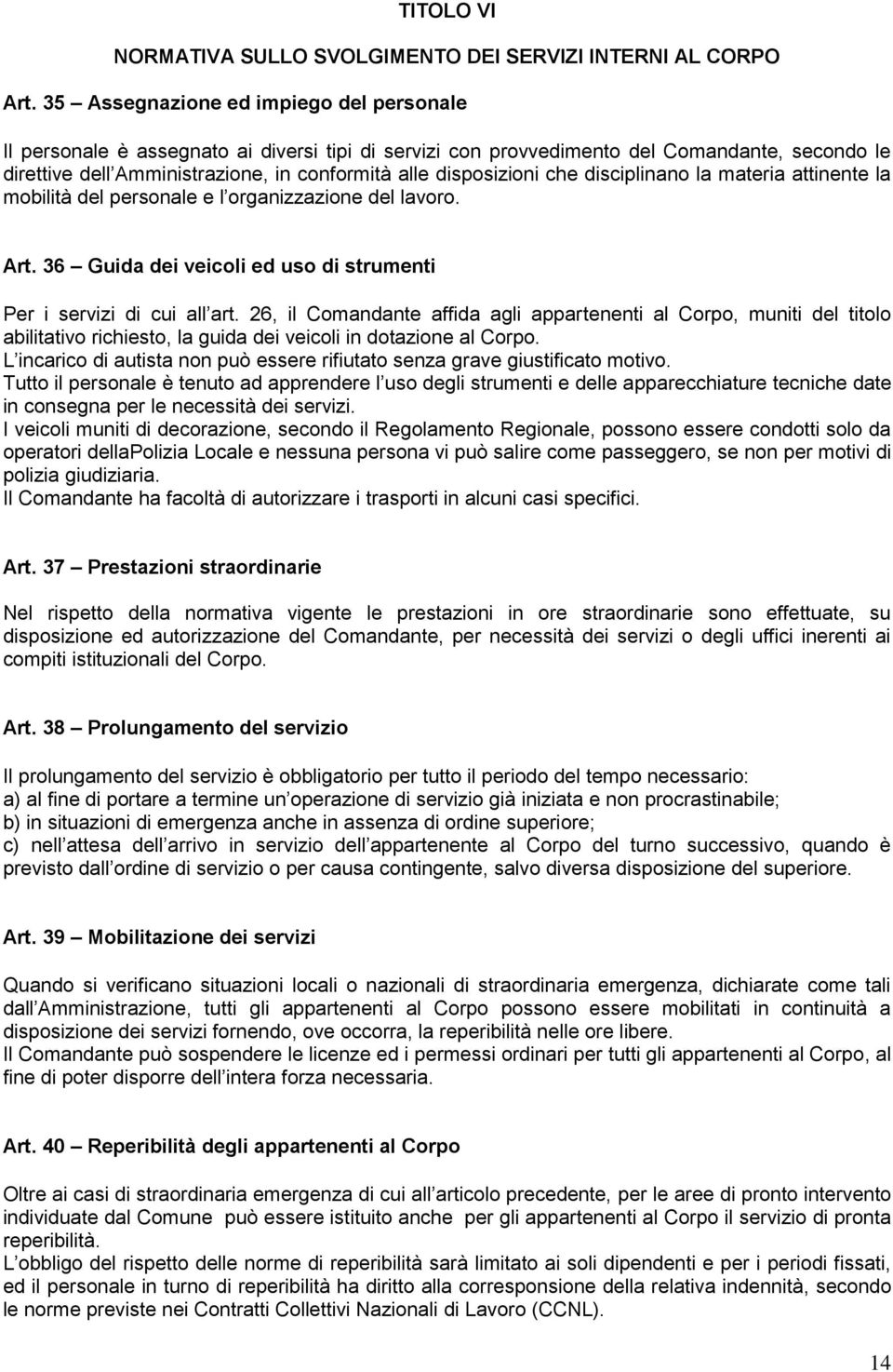 disposizioni che disciplinano la materia attinente la mobilità del personale e l organizzazione del lavoro. Art. 36 Guida dei veicoli ed uso di strumenti Per i servizi di cui all art.