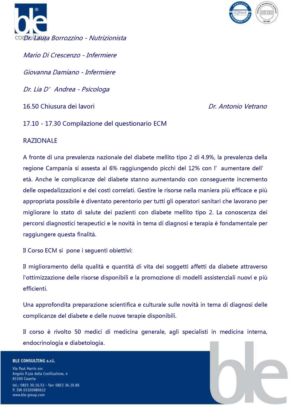 9%, la prevalenza della regione Campania si assesta al 6% raggiungendo picchi del 12% con l aumentare dell età.