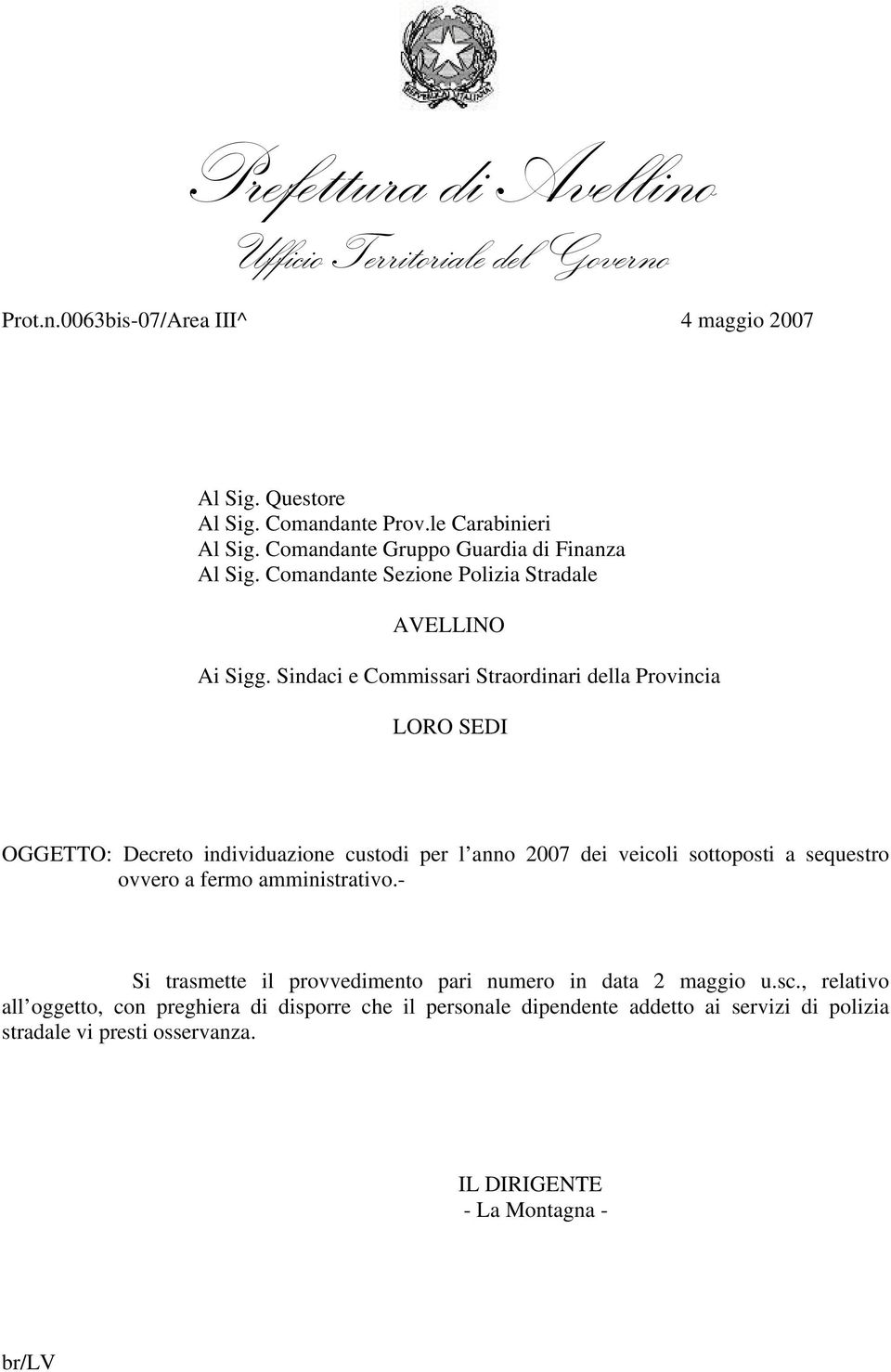 Sindaci e Commissari Straordinari della Provincia LORO SEDI OGGETTO: Decreto individuazione custodi per l anno 2007 dei veicoli sottoposti a sequestro