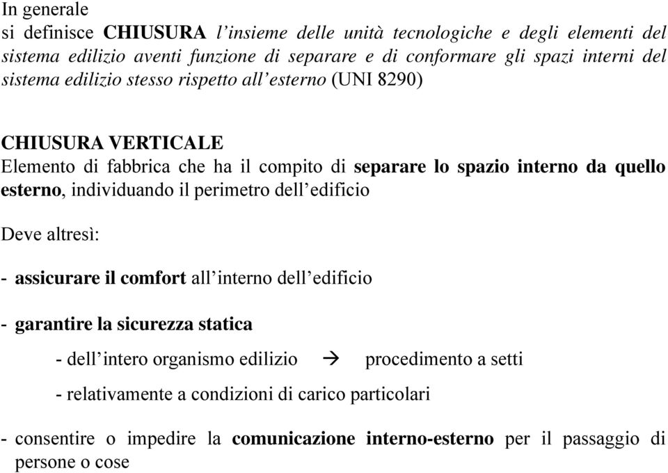 edificio Deve altresì: - assicurare il comfort all interno dell edificio - garantire la sicurezza statica - dell intero organismo edilizio procedimento a setti - relativamente a