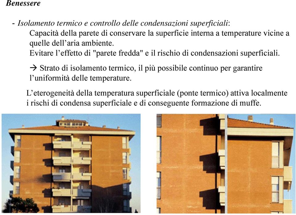 Evitare l effetto di "parete fredda" e il rischio di condensazioni superficiali.